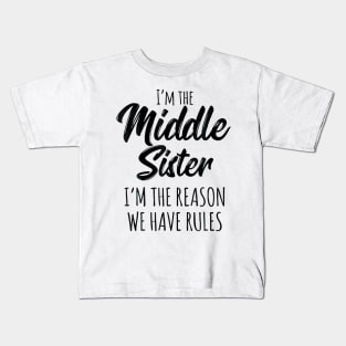 Middle Sister  Funny I Am Reason We Have Rules Sibling Kids T-Shirt